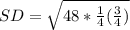 SD = \sqrt{48 * \frac{1}{4}(\frac{3}{4})}