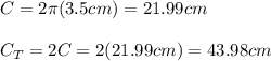 C=2\pi (3.5cm)=21.99cm\\\\C_T=2C=2(21.99cm)=43.98cm