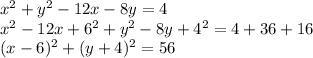 x^2 + y^2 - 12x - 8y =  4\\x^2 - 12x + 6^2 + y^2 - 8y + 4^2 = 4 + 36 + 16\\(x - 6)^2 + (y+ 4)^2 = 56\\