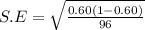 S.E   =  \sqrt{ \frac{0.60 (1-0.60 )}{96 } }
