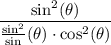 \displaystyle \mathrm{\frac{sin^2(\theta ) }{\frac{sin^2 }{sin} (\theta) \cdot cos^2(\theta) } }