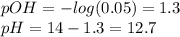 pOH=-log(0.05)=1.3\\pH=14-1.3=12.7