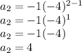 a_{2} =-1(-4)^{2-1} \\a_{2} =-1(-4)^{1} \\a_{2} =-1(-4)\\a_{2}=4