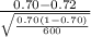 \frac{0.70-0.72}{\sqrt{\frac{0.70(1-0.70)}{600} } }