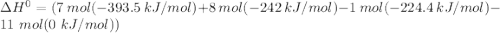\Delta H^0 =( 7  \ mol ( -393.5 \ kJ/mol)  + 8 \ mol (-242 \ kJ/mol) -1 \ mol( -224.4 \ kJ/mol) - 11  \ mol  (0 \ kJ/mol))