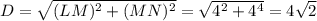 D=\sqrt{(LM)^2+(MN)^2} =\sqrt{4^2+4^4}=4\sqrt{2}