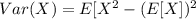 Var(X) = E[X^2}- (E[X])^2