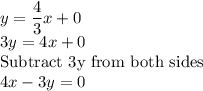 y=\dfrac{4}{3}x+0\\3y=4x+0\\$Subtract 3y from both sides$\\4x-3y=0