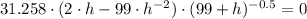 31.258\cdot (2\cdot h - 99\cdot h^{-2})\cdot (99+h)^{-0.5} = 0