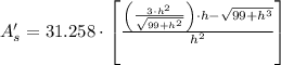 A'_{s} = 31.258\cdot \left[\frac{\left(\frac{3\cdot h^{2}}{\sqrt{99+h^{2}}}\right)\cdot h - \sqrt{99+h^{3}} }{h^{2}}\right]