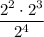 \dfrac{2^2 \cdot 2^3}{2^4}