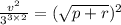 \frac{v^2 }{3^{3 \times 2} }=(\sqrt{p+r})^2