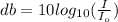 db = 10 log_{10} (\frac{I}{I_o})