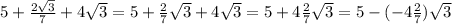 5+\frac{2\sqrt3}7+4\sqrt3=5+\frac27\sqrt3+4\sqrt3=5+4\frac27\sqrt3=5-(-4\frac27)\sqrt3