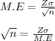 M.E = \frac{Z \sigma}{\sqrt{n} }\\\\\sqrt{n} = \frac{Z \sigma}{M.E } \\\\