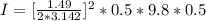 I  = [\frac{1.49}{2* 3.142 } ]^2 *  0.5 * 9.8  * 0.5