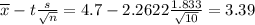 \overline{x} - t\frac{s}{\sqrt{n}} = 4.7 - 2.2622\frac{1.833}{\sqrt{10}} = 3.39