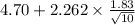 4.70+ 2.262 \times {\frac{1.83}{\sqrt{10} } }