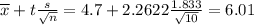 \overline{x} + t\frac{s}{\sqrt{n}} = 4.7 + 2.2622\frac{1.833}{\sqrt{10}} = 6.01
