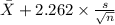 \bar X+2.262 \times {\frac{s}{\sqrt{n} } }