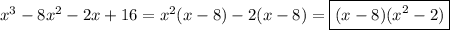 x^3-8x^2-2x+16=x^2(x-8)-2(x-8)=\boxed{(x-8)(x^2-2)}