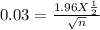 0.03 =\frac{1.96 X\frac{1}{2} }{\sqrt{n} }