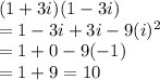 (1 + 3i)(1 - 3i) \\= 1-3i+3i-9(i)^2 \\= 1+0-9(-1) \\= 1+9=10