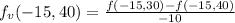 f_{v} (-15,40) = \frac{f(-15,30)-f(-15,40)}{-10}