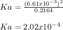 Ka=\frac{(6.61x10^{-3})^2}{0.2164}\\ \\Ka=2.02x10^{-4}