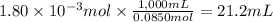 1.80 \times 10^{-3} mol \times\frac{1,000mL}{0.0850mol} = 21.2 mL