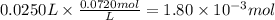 0.0250 L \times \frac{0.0720mol}{L} = 1.80 \times 10^{-3} mol