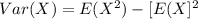 Var (X) =  E(X^2 )  -[E(X]^2