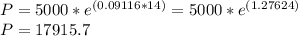 P = 5000*e^{(0.09116*14)} = 5000*e^{(1.27624)}\\P = 17915.7