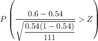 P \left (\dfrac{0.6 - 0.54}{\sqrt{\dfrac{0.54(1-0.54)}{111}}}  Z \right )