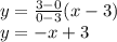 y=\frac{3-0}{0-3}(x-3)\\y=-x+3