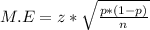 M.E = z * \sqrt{\frac{p*(1-p)}{n} }