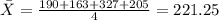 \bar X= \frac{190+163+327+205}{4}= 221.25