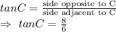 tanC=\frac{\text{side opposite to C}}{\text{side adjacent to C}}\\\Rightarrow\ tanC=\frac{8}{6}