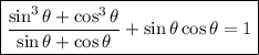 \boxed{\dfrac{\sin^3{\theta}+\cos^3{\theta}}{\sin{\theta}+\cos{\theta}}+\sin{\theta}\cos{\theta}=1}