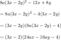 8a(3x-2y)^2-12x +8y\\\\ = 8a(3x-2y)^2-4(3x-2y)\\\\ = (3x-2y)(8a(3x-2y)-4)\\\\=(3x-2)(24ax-16ay-4)