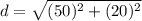 d = \sqrt{(50)^2+(20)^2}