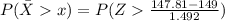 P(\=  X    x ) =  P( Z   \frac{ 147.81  - 149   }{ 1.492}  )