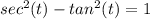 sec^2(t) -tan^2(t) =1