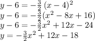 y-6=-\frac{3}{2} \,(x-4)^2\\y-6=-\frac{3}{2} (x^2-8x+16)\\y-6=-\frac{3}{2}x^2+12x-24\\y=-\frac{3}{2}x^2+12x-18