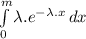 \int\limits^m_0 {\lambda.e^{-\lambda.x}} \, dx