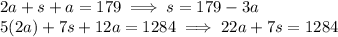 2a+s+a=179 \implies s=179-3a\\5(2a)+7s+12a=1284 \implies 22a+7s=1284