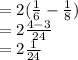 = 2(\frac{1}{6} - \frac{1}{8})\\= 2\frac{4 - 3}{24} \\= 2\frac{1}{24}
