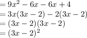 =9x^2-6x-6x+4\\=3x(3x-2)-2(3x-2)\\=(3x-2)(3x-2)\\=(3x-2)^2