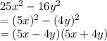 25x^2-16y^2\\=(5x)^2-(4y)^2\\=(5x-4y)(5x+4y)