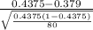 \frac{0.4375-0.379}{\sqrt{\frac{0.4375(1-0.4375)}{80}} }